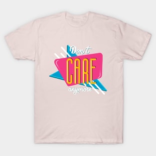 Don't care anymore T-Shirt